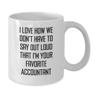 Load image into Gallery viewer, Funny Accountant Mug Gifts from Friends for Men White Coffee Mug - 'I Love How We Don't Have To Say Out Loud That I'm Your Favorite Accountant' - Additional