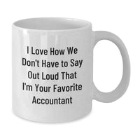 Load image into Gallery viewer, Funny Accountant Gifts from Friends, White Coffee Mug for Accountants, 'I Love How We Don't Have To Say Out Loud That I'm Your Favorite Accountant' Christmas Unique Gifts - Additional