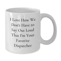 Load image into Gallery viewer, Funny Dispatcher Gifts from Men, White Coffee Mug for Dispatcher, 'I Love How We Don't Have',
    Unique Graduation Gifts for Dispatcher - Additional