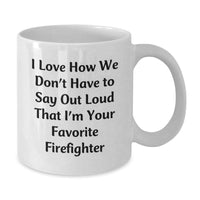 Load image into Gallery viewer, Funny Firefighter Gifts from Friends, &#39;I Love How We Don&#39;t Have To Say Out Loud That I&#39;m Your Favorite Firefighter&#39; White Coffee Mug for Men and Women Graduation - Additional
