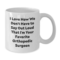 Load image into Gallery viewer, Funny Orthopedic Surgeon Gifts for Men - White Coffee Mug, 'I Love How We Don't Have To Say Out Loud That I'm Your Favorite' Quote, Unique Christmas Memorable Present Ideas for Doctors - Additional