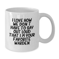 Load image into Gallery viewer, Funny Warden Gifts for Him, White Coffee Mug for Birthday, I Love How We Don't Have To Say Out Loud That I'm Your Favorite Warden - Additional