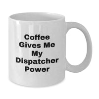 Load image into Gallery viewer, Funny Dispatcher Gifts from Men, Christmas Unique Dispatcher Mugs for Dispatchers, Best White Coffee Mugs with 'Coffee Gives Me My Dispatcher Power' - Additional