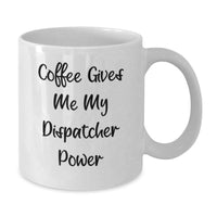 Load image into Gallery viewer, Funny Gifts for Dispatchers, White Coffee Mug - 'Coffee Gives Me My Dispatcher Power' - Additional