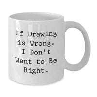 Load image into Gallery viewer, Funny Drawing Quote White Coffee Mugs Gifts for Graduation, Funny Drawing Gifts for Friends, Family, Coworkers, and Men Women - Additional
