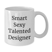 Load image into Gallery viewer, Smart Sexy Talented Designer Gifts from Friends and Family - White Coffee Mug, Funny Quote, Christmas Unique Gifts for Designer, 11oz or 15oz Ceramic Mug - Additional