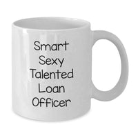 Load image into Gallery viewer, Funny Loan Officer Gifts from Friends - Smart Sexy Talented Loan Officer White Coffee Mug for Graduation, Unique Gift for Loan Officer, White Coffee Mug - Additional