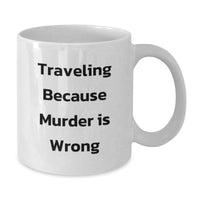 Load image into Gallery viewer, Traveling Because Murder Is Wrong Funny White Coffee Mugs for Traveling Lovers Gifts from Friends and Family to Traveling Enthusiasts on Graduation Unique Gifts - Additional