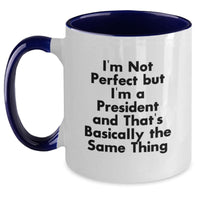 Load image into Gallery viewer, Funny Two Tone Coffee Mugs for President Birthday Unique Gifts from Friends, Coworkers, Family - 'I'm Not Perfect But I'm A President And That's Basically The Same Thing' - Main
