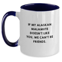 Load image into Gallery viewer, Funny Alaskan Malamute Dog Lover Gifts from Men - If My Alaskan Malamute Doesn&#39;t Like You, We Can&#39;t Be Friends. Two Tone Coffee Mug for Alaskan Malamute Dog Birthday Unique Gifts - Main
