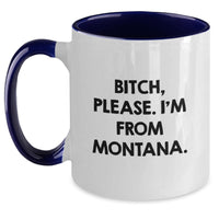 Load image into Gallery viewer, Funny Montana Gifts from Friends, Family, or Coworkers - &#39;B-tch, Please. I&#39;m From Montana.&#39; Two Tone Coffee Mug for Birthday - Main

