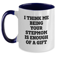 Load image into Gallery viewer, Funny Stepmom Gifts, Unique Birthday Unique Gift Idea from Mom, Stepmom Quote on Two Tone Coffee Mug, I Think Me Being Your Stepmom Is Enough Of A Gift, Gifts for Stepmom - Main
