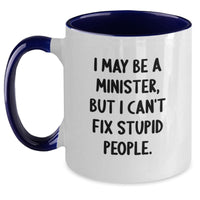 Load image into Gallery viewer, Funny Gifts from Men for Ministers - I May Be A Minister, But I Can&#39;t Fix Stupid People. Two Tone Coffee Mug Gifts for Minister Friends at Christmas, Unique Minister Presents - Main
