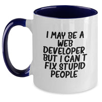 Load image into Gallery viewer, Funny Web Developer Gifts for Men and Women, I May Be A Web Developer, But I Can&#39;t Fix Stupid People. Two Tone Coffee Mug for Friends and Coworkers, Christmas Unique Gifts from Family - Main

