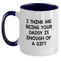 Load image into Gallery viewer, Funny Daddy Gift Ideas - Unique Two Tone Coffee Mug for Graduation, &#39;I Think Me Being Your Daddy Is Enough Of A Gift&#39; Quote, Gifts from Mom, Gifts for Daddy - Main
