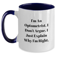 Load image into Gallery viewer, Funny Optometrist Gifts from Friends, Christmas Unique Gifts for Optometrist, I&#39;m An Optometrist. I Don&#39;t Argue. I Just Explain Why I&#39;m Right. Two Tone Coffee Mug - Main
