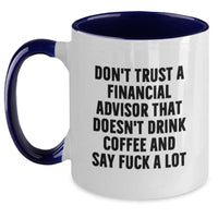 Load image into Gallery viewer, Funny Financial Advisor Gifts, Unique Birthday Present for Financial Advisor Men, Don't Trust A Financial Advisor That Doesn't Drink Coffee Mug - Main
