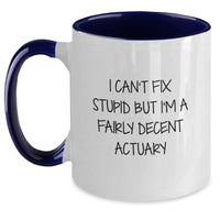 Load image into Gallery viewer, Funny Quotes for Actuary, Gifts from Friends and Family, Christmas Unique Actuary Two Tone Coffee Mug - I Can&#39;t Fix Stupid But I&#39;m A Fairly Decent Actuary - Main
