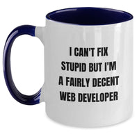 Load image into Gallery viewer, Funny Web Developer Gifts for Men Friends Coworkers, Two Tone Coffee Mug with Inspirational Quote &#39;I Can&#39;t Fix Stupid But I&#39;m A Fairly Decent Web Developer&#39;, Christmas Unique Gifts - Main
