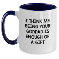 Load image into Gallery viewer, Funny Goddad Gifts - &#39;I Think Me Being Your Goddad Is Enough Of A Gift&#39; Two Tone Coffee Mug for Graduation from Men, Women, Friends, Coworkers, or Family - Main
