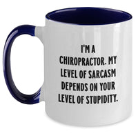 Load image into Gallery viewer, Funny Chiropractor Gifts from Men for Christmas Unique Gifts - Sassy Two Tone Coffee Mug, I&#39;m A Chiropractor. My Level Of Sarcasm Depends On Your Level Of Stupidity. - Main
