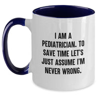 Load image into Gallery viewer, Funny Pediatrician Gifts for Mom, Unique Two Tone Coffee Mugs with Quote I Am A Pediatrician Never Wrong, Gifts from Friends Family - Main