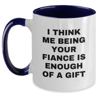 Load image into Gallery viewer, Funny Fiance Gifts for Him, I Think Me Being Your Fiance Is Enough Of A Gift Unique Two Tone Coffee Mugs Gifts from Men to Fiance for Christmas - Main
