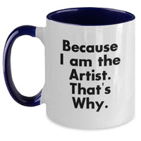 Load image into Gallery viewer, Funny Artist Gifts from Friends and Family Two Tone Coffee Mugs, 'Because I Am The Artist. That's Why.' Unique Graduation - Main
