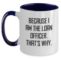 Load image into Gallery viewer, Funny Loan Officer Gifts from Friends, Unique Graduation Mugs for Loan Officer, Because I Am The Loan Officer. That's Why. Ceramic Two Tone Coffee Mugs - Main