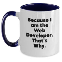 Load image into Gallery viewer, Web Developer Inspirational Gifts for Men from Friends, Two Tone Coffee Mug - Funny Quote 'Because I Am The Web Developer. That's Why.' - Main