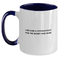 Load image into Gallery viewer, Funny Psychologist Gifts for Men, Women, Friends, Coworkers, Family from Psychologist - Two Tone Coffee Mug - I Became A Psychologist For The Money And Fame - Main
