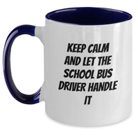 Load image into Gallery viewer, Funny School Bus Driver Gifts from Friends for Graduation Unique Two Tone Coffee Mug with 'Keep Calm And Let The School Bus Driver Handle It' Quote, Available in 4 Color Combinations - Main