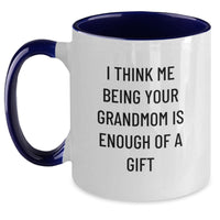 Load image into Gallery viewer, Funny Grandmom Two Tone Coffee Mug Gifts from Family - I Think Me Being Your Grandmom Is Enough Of A Gift Christmas Unique Presents - Main
