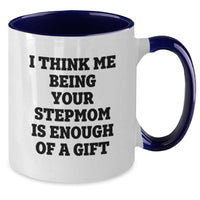 Load image into Gallery viewer, Funny Stepmom Gifts, Unique Birthday Unique Gift Idea from Mom, Stepmom Quote on Two Tone Coffee Mug, I Think Me Being Your Stepmom Is Enough Of A Gift, Gifts for Stepmom - Additional
