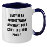 Load image into Gallery viewer, Funny Administrative Assistant Gifts from Friends - I May Be An Administrative Assistant, But I Can&#39;t Fix Stupid People. Two Tone Coffee Mug for Birthday - Additional
