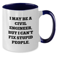 Load image into Gallery viewer, Funny Civil Engineer Gifts from Friends for Birthday, I May Be A Civil Engineer, But I Can&#39;t Fix Stupid People. Two Tone Coffee Mug - Additional
