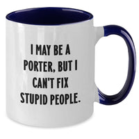 Load image into Gallery viewer, Funny Porter Gifts from Friends and Family, Two Tone Coffee Mug, I May Be A Porter, But I Can&#39;t Fix Stupid People for Porter - Additional
