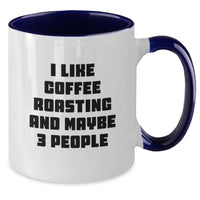 Load image into Gallery viewer, Gifts from Friends for Coffee Roasting Enthusiasts - Funny Two Tone Coffee Mug, I Like Coffee Roasting And Maybe 3 People - Christmas Unique Gifts - Additional
