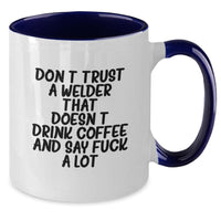 Load image into Gallery viewer, Funny Gifts for Welder Men - Valentine's Unique Gifts from Friends - Two Tone Coffee Mug Don't Trust a Welder That Doesn't Drink Coffee And Say F--k A Lot - Additional