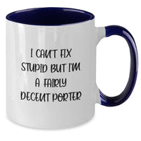 Load image into Gallery viewer, Funny Porter Gifts - Valentine's Unique Gifts for Porter - Two Tone Coffee Mug with I Can't Fix Stupid But I'm A Fairly Decent Porter Quote - Gifts from Men to Men - Additional
