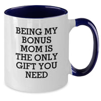Load image into Gallery viewer, Funny Bonus Mom Gifts from Family Birthday Unique Gifts for Bonus Mom Two Tone Coffee Mug - Being My Bonus Mom Is The Only Gift You Need - Additional