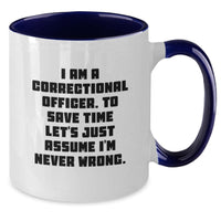 Load image into Gallery viewer, Funny Correctional Officer Gifts for Men on Father's Day Two Tone Coffee Mug I Am A Correctional Officer To Save Time Lets Just Assume Im Never Wrong - Additional