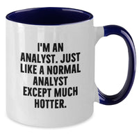 Load image into Gallery viewer, Funny Analyst Mug, I&#39;m An Analyst, Just Like A Normal Analyst Except Much Hotter, Birthday Unique Gifts from Friends to Analyst, Unique Birthday Unique Gifts for Men Analyst - Additional
