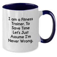 Load image into Gallery viewer, Funny Fitness Trainer Gifts for Birthday from Friends, Unique Two Tone Coffee Mugs with 'I Am A Fitness Trainer. To Save Time Let's Just Assume I'm Never Wrong.' Quote - Additional