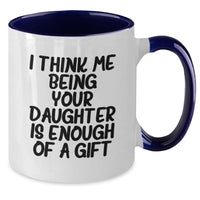 Load image into Gallery viewer, Funny Daughter Gifts from Mom - Two Tone Coffee Mug with &#39;I Think Me Being Your Daughter Is Enough Of A Gift&#39; Quote for Graduation - Additional
