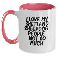 Load image into Gallery viewer, Funny Shetland Sheepdog Gifts for Him, Her, Friends, or Family - Cute Two Tone Coffee Mug with 'I Love My Shetland Sheepdog. People, Not So Much.' Quote - Main