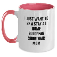 Load image into Gallery viewer, Funny European Shorthair Cat Mom Gifts, I Just Want To Be A Stay At Home European Shorthair Mom, Birthday Unique Gifts from Family to European Shorthair Cat Lovers - Main
