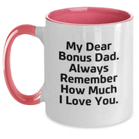 Load image into Gallery viewer, Funny Bonus Dad Gifts, Unique Christmas Unique Gifts for Bonus Dad, Two Tone Coffee Mug with &#39;My Dear Bonus Dad. Always Remember How Much I Love You.&#39; Quote - Main
