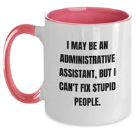 Load image into Gallery viewer, Funny Administrative Assistant Gifts from Friends - I May Be An Administrative Assistant, But I Can&#39;t Fix Stupid People. Two Tone Coffee Mug for Birthday - Main
