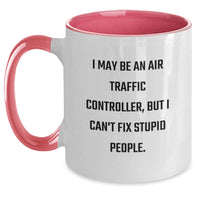 Load image into Gallery viewer, Funny Air Traffic Controller Gifts from Friends, Coworkers, or Family - I May Be An Air Traffic Controller, But I Can&#39;t Fix Stupid People. - Two Tone Coffee Mug for Graduation - Main
